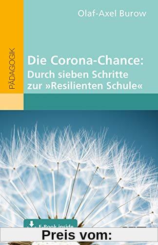 Die Corona-Chance: Durch sieben Schritte zur »Resilienten Schule«: Mit E-Book inside